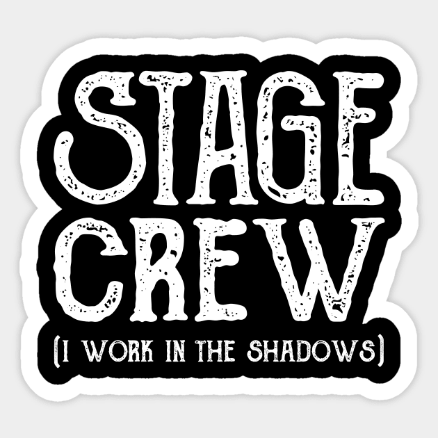 Stage crew I work in the shadows Sticker by captainmood